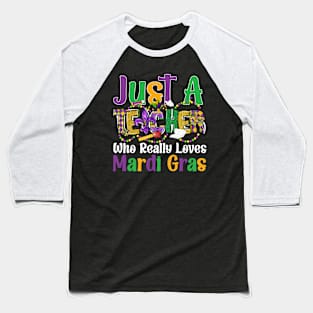 Just A Teacher Who Really Loves Mardi Gras Baseball T-Shirt